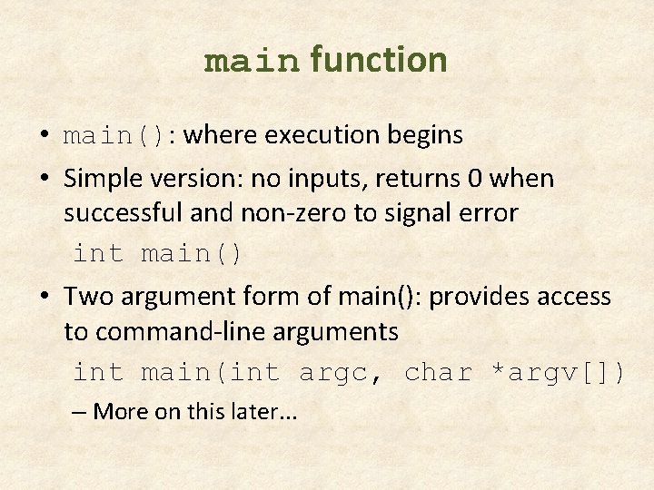 main function • main(): where execution begins • Simple version: no inputs, returns 0 main function • main(): where execution begins • Simple version: no inputs, returns 0