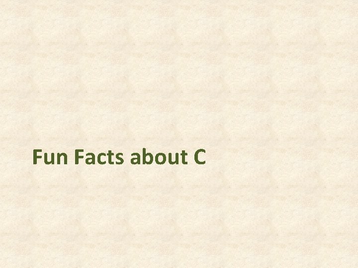 Fun Facts about C Fun Facts about C
