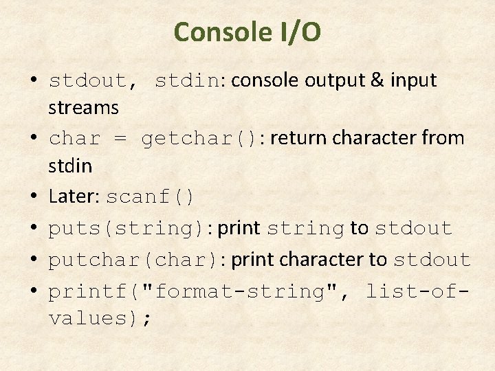 Console I/O • stdout, stdin: console output & input streams • char = getchar(): Console I/O • stdout, stdin: console output & input streams • char = getchar():