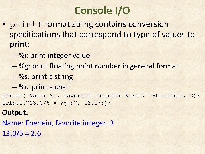 Console I/O • printf format string contains conversion specifications that correspond to type of Console I/O • printf format string contains conversion specifications that correspond to type of