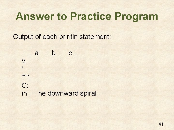 Answer to Practice Program Output of each println statement: a \ ' """ C: Answer to Practice Program Output of each println statement: a \ ' """ C: