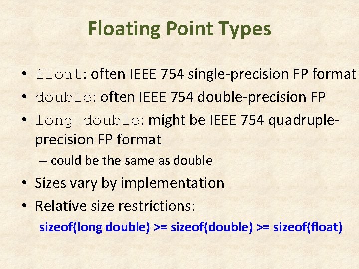 Floating Point Types • float: often IEEE 754 single-precision FP format • double: often Floating Point Types • float: often IEEE 754 single-precision FP format • double: often
