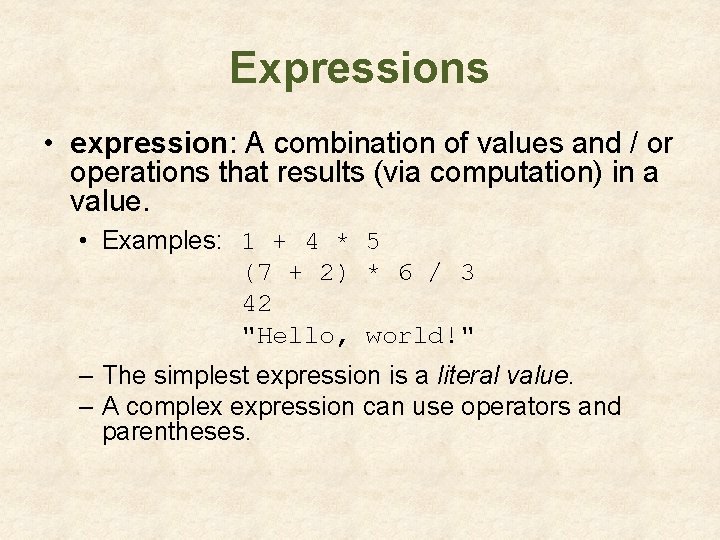 Expressions • expression: A combination of values and / or operations that results (via Expressions • expression: A combination of values and / or operations that results (via