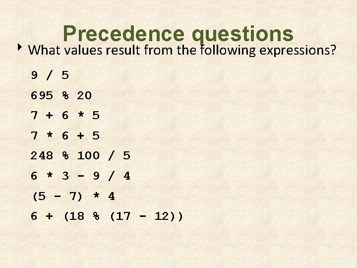 Precedence questions 8 What values result from the following expressions? 9 / 5 695 Precedence questions 8 What values result from the following expressions? 9 / 5 695
