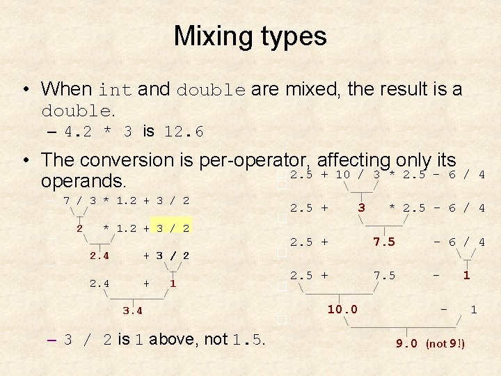Mixing types • When int and double are mixed, the result is a double. Mixing types • When int and double are mixed, the result is a double.