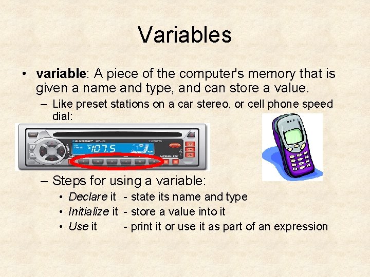 Variables • variable: A piece of the computer's memory that is given a name Variables • variable: A piece of the computer's memory that is given a name