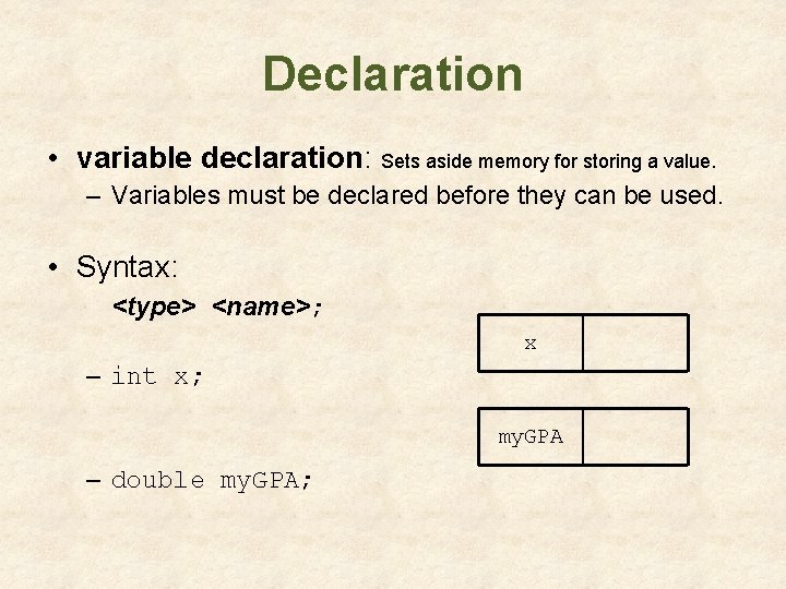 Declaration • variable declaration: Sets aside memory for storing a value. – Variables must Declaration • variable declaration: Sets aside memory for storing a value. – Variables must