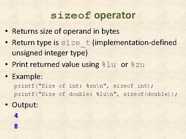 sizeof operator • Returns size of operand in bytes • Return type is size_t sizeof operator • Returns size of operand in bytes • Return type is size_t