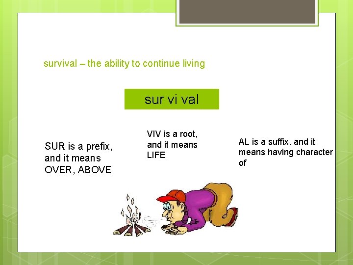 survival – the ability to continue living survival sur vi val SUR is a