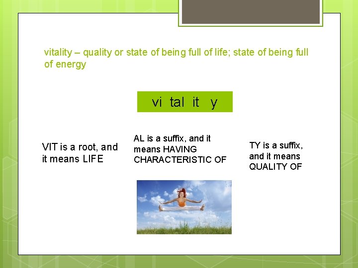 vitality – quality or state of being full of life; state of being full