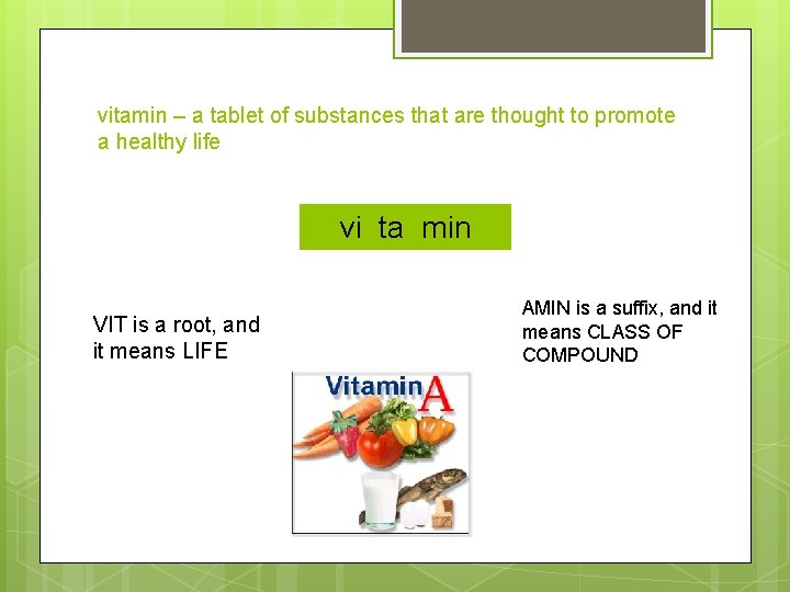 vitamin – a tablet of substances that are thought to promote a healthy life