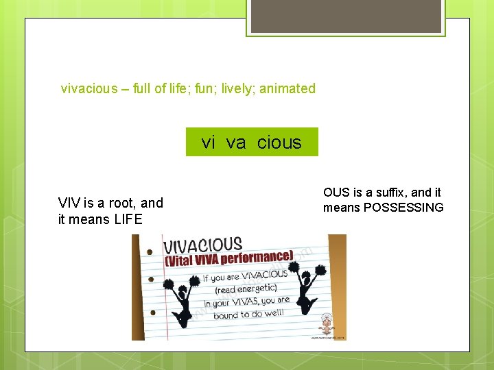 vivacious – full of life; fun; lively; animated vivivacious va cious VIV is a