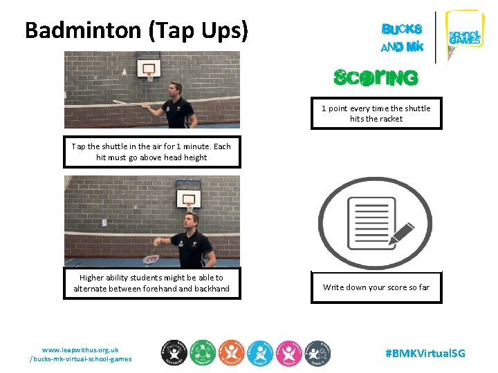 Badminton (Tap Ups) 1 point every time the shuttle hits the racket Tap the