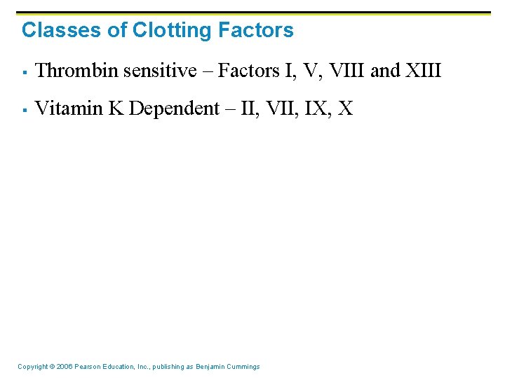Classes of Clotting Factors § Thrombin sensitive – Factors I, V, VIII and XIII Classes of Clotting Factors § Thrombin sensitive – Factors I, V, VIII and XIII