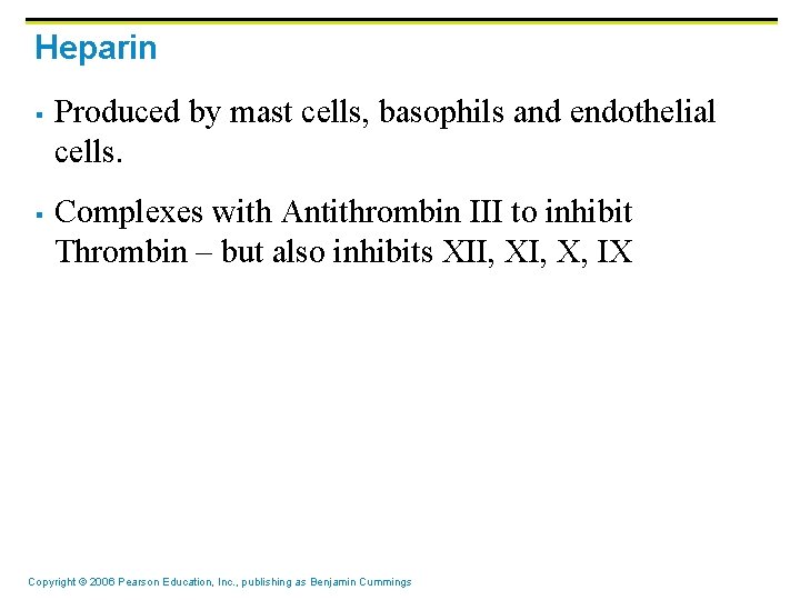 Heparin § § Produced by mast cells, basophils and endothelial cells. Complexes with Antithrombin Heparin § § Produced by mast cells, basophils and endothelial cells. Complexes with Antithrombin