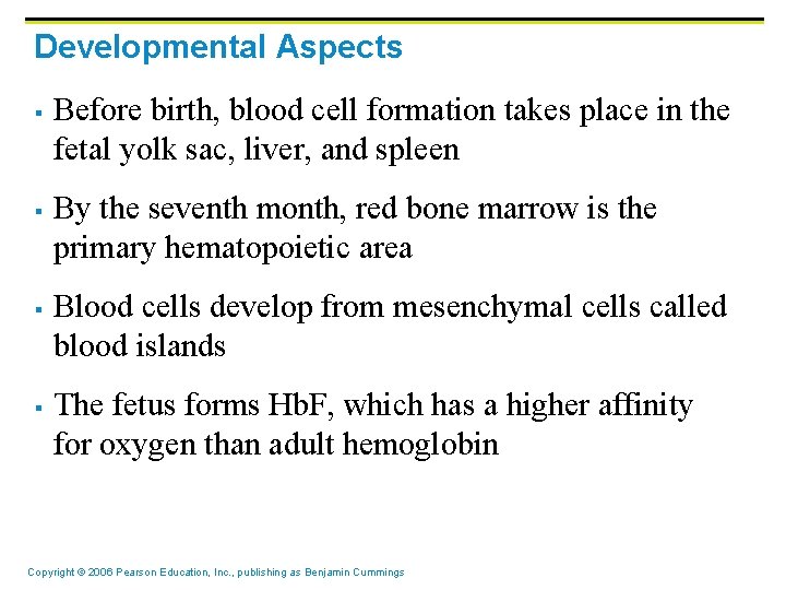 Developmental Aspects § § Before birth, blood cell formation takes place in the fetal Developmental Aspects § § Before birth, blood cell formation takes place in the fetal