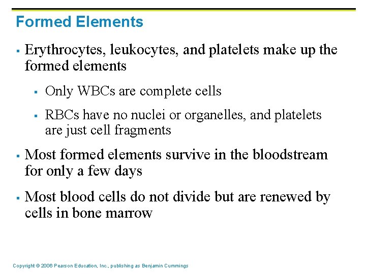 Formed Elements § Erythrocytes, leukocytes, and platelets make up the formed elements § § Formed Elements § Erythrocytes, leukocytes, and platelets make up the formed elements § §