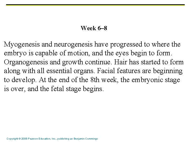 Week 6– 8 Myogenesis and neurogenesis have progressed to where the embryo is capable Week 6– 8 Myogenesis and neurogenesis have progressed to where the embryo is capable