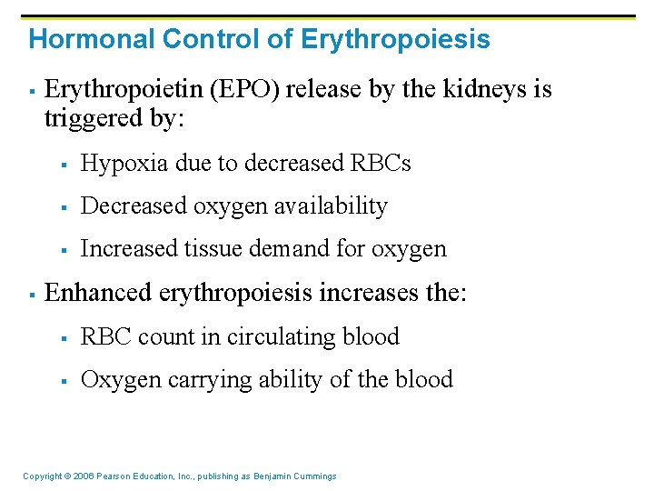 Hormonal Control of Erythropoiesis § § Erythropoietin (EPO) release by the kidneys is triggered Hormonal Control of Erythropoiesis § § Erythropoietin (EPO) release by the kidneys is triggered