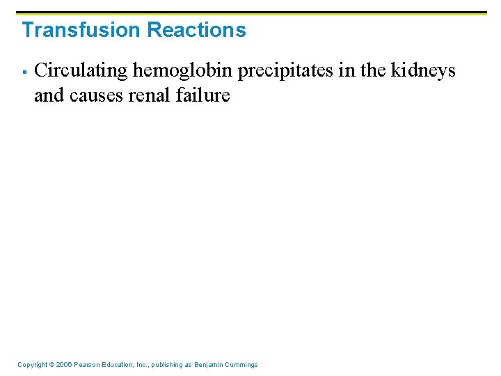 Transfusion Reactions § Circulating hemoglobin precipitates in the kidneys and causes renal failure Copyright Transfusion Reactions § Circulating hemoglobin precipitates in the kidneys and causes renal failure Copyright