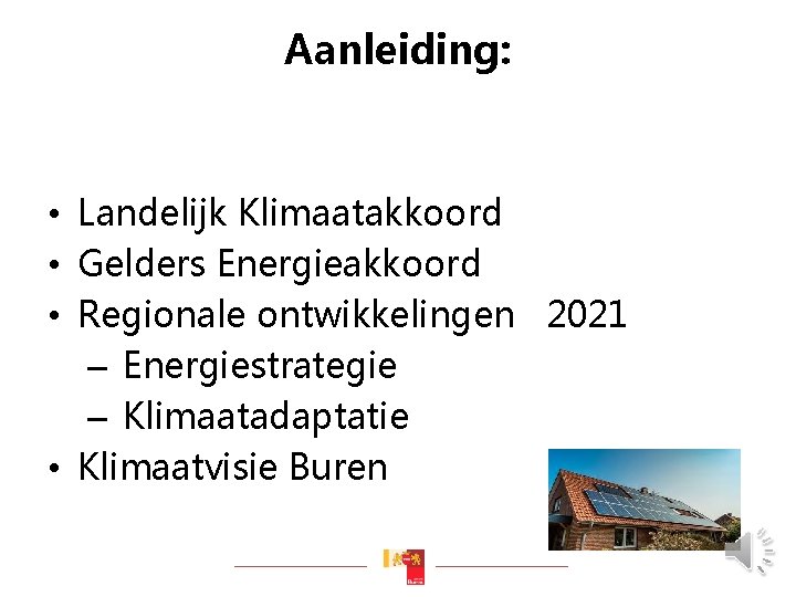 Aanleiding: Klimaatakkoord • Landelijk • Gelders Energieakkoord • Regionale ontwikkelingen 2021 – Energiestrategie –