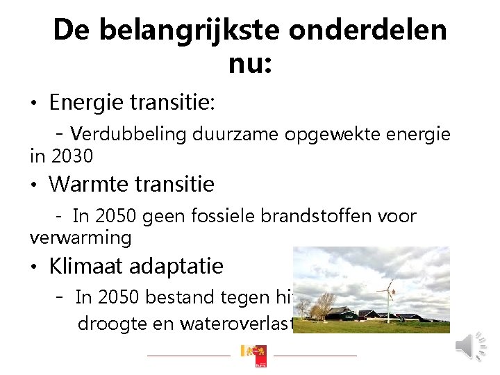 De belangrijkste onderdelen nu: • Energie transitie: - Verdubbeling duurzame opgewekte energie in 2030