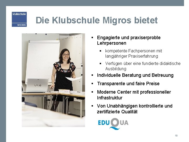 Die Klubschule Migros bietet § Engagierte und praxiserprobte Lehrpersonen § kompetente Fachpersonen mit langjähriger