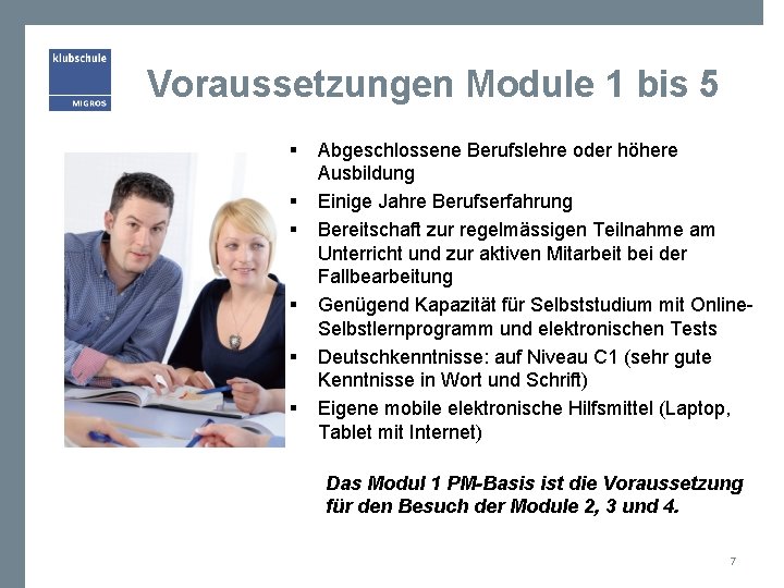 Voraussetzungen Module 1 bis 5 § § § Abgeschlossene Berufslehre oder höhere Ausbildung Einige