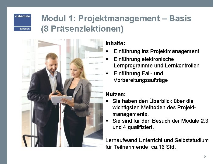 Modul 1: Projektmanagement – Basis (8 Präsenzlektionen) Inhalte: § Einführung ins Projektmanagement § Einführung