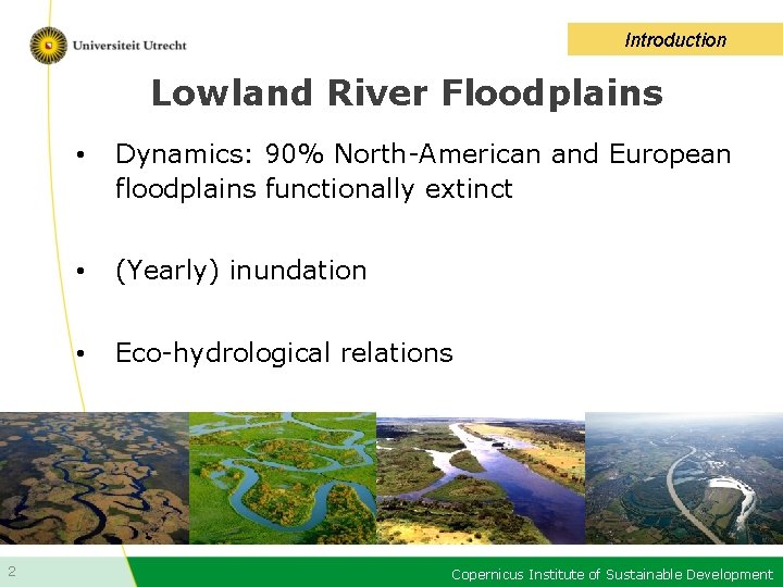 Introduction Lowland River Floodplains 2 • Dynamics: 90% North-American and European floodplains functionally extinct