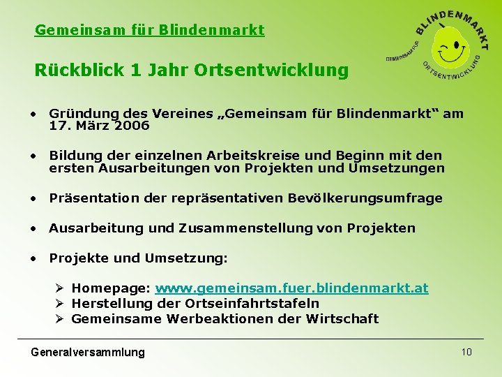 Gemeinsam für Blindenmarkt Rückblick 1 Jahr Ortsentwicklung • Gründung des Vereines „Gemeinsam für Blindenmarkt“ Gemeinsam für Blindenmarkt Rückblick 1 Jahr Ortsentwicklung • Gründung des Vereines „Gemeinsam für Blindenmarkt“