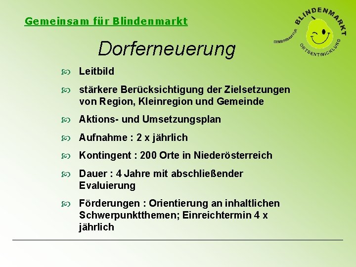 Gemeinsam für Blindenmarkt Dorferneuerung Leitbild stärkere Berücksichtigung der Zielsetzungen von Region, Kleinregion und Gemeinde Gemeinsam für Blindenmarkt Dorferneuerung Leitbild stärkere Berücksichtigung der Zielsetzungen von Region, Kleinregion und Gemeinde