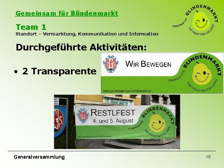 Gemeinsam für Blindenmarkt Team 1 Standort – Vermarktung, Kommunikation und Information Durchgeführte Aktivitäten: • Gemeinsam für Blindenmarkt Team 1 Standort – Vermarktung, Kommunikation und Information Durchgeführte Aktivitäten: •