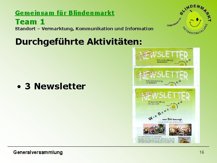 Gemeinsam für Blindenmarkt Team 1 Standort – Vermarktung, Kommunikation und Information Durchgeführte Aktivitäten: • Gemeinsam für Blindenmarkt Team 1 Standort – Vermarktung, Kommunikation und Information Durchgeführte Aktivitäten: •