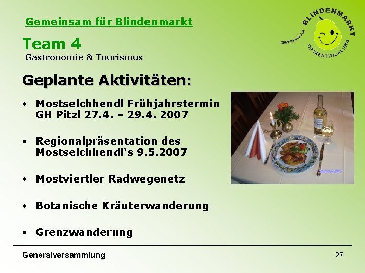 Gemeinsam für Blindenmarkt Team 4 Gastronomie & Tourismus Geplante Aktivitäten: • Mostselchhendl Frühjahrstermin GH