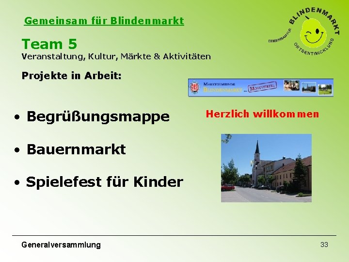 Gemeinsam für Blindenmarkt Team 5 Veranstaltung, Kultur, Märkte & Aktivitäten Projekte in Arbeit: • Gemeinsam für Blindenmarkt Team 5 Veranstaltung, Kultur, Märkte & Aktivitäten Projekte in Arbeit: •