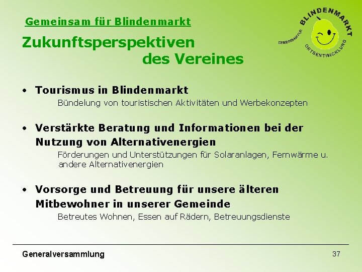 Gemeinsam für Blindenmarkt Zukunftsperspektiven des Vereines • Tourismus in Blindenmarkt Bündelung von touristischen Aktivitäten Gemeinsam für Blindenmarkt Zukunftsperspektiven des Vereines • Tourismus in Blindenmarkt Bündelung von touristischen Aktivitäten