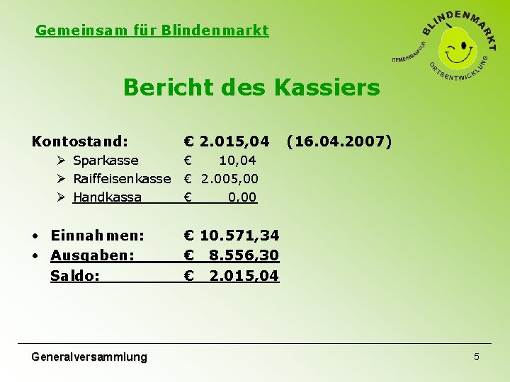 Gemeinsam für Blindenmarkt Bericht des Kassiers Kontostand: Ø Sparkasse Ø Raiffeisenkasse Ø Handkassa • Gemeinsam für Blindenmarkt Bericht des Kassiers Kontostand: Ø Sparkasse Ø Raiffeisenkasse Ø Handkassa •
