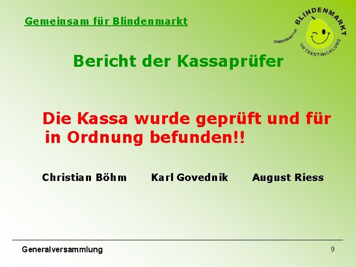 Gemeinsam für Blindenmarkt Bericht der Kassaprüfer Die Kassa wurde geprüft und für in Ordnung Gemeinsam für Blindenmarkt Bericht der Kassaprüfer Die Kassa wurde geprüft und für in Ordnung