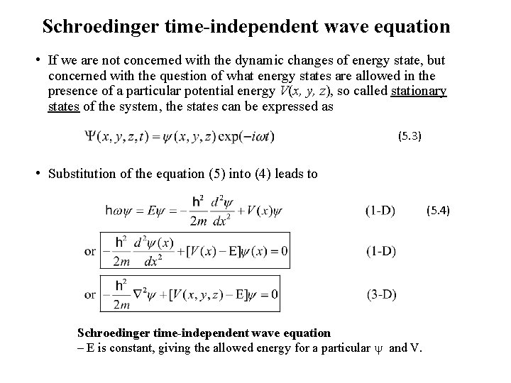 Schroedinger time-independent wave equation • If we are not concerned with the dynamic changes