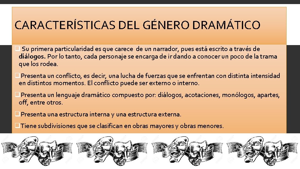 CARACTERÍSTICAS DEL GÉNERO DRAMÁTICO q Su primera particularidad es que carece de un narrador,