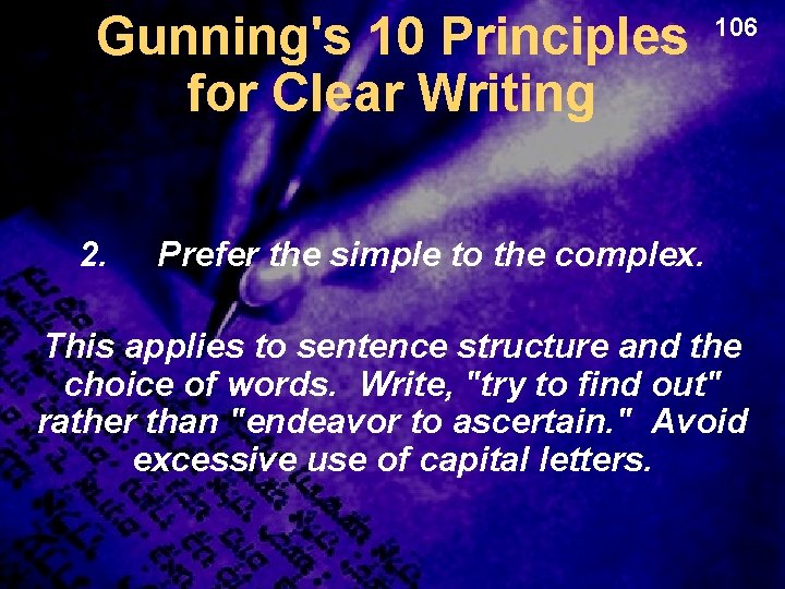 Gunning's 10 Principles for Clear Writing 2. 106 Prefer the simple to the complex.