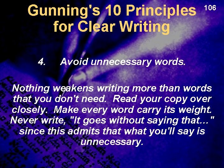 Gunning's 10 Principles for Clear Writing 4. 106 Avoid unnecessary words. Nothing weakens writing