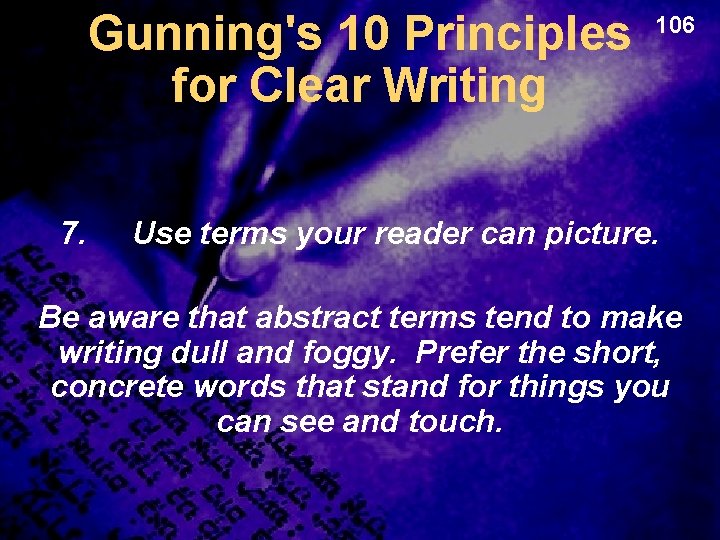 Gunning's 10 Principles for Clear Writing 7. 106 Use terms your reader can picture.