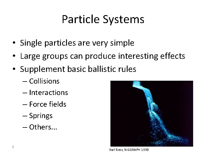 Particle Systems • Single particles are very simple • Large groups can produce interesting