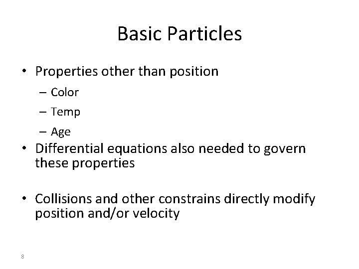 Basic Particles • Properties other than position – Color – Temp – Age •