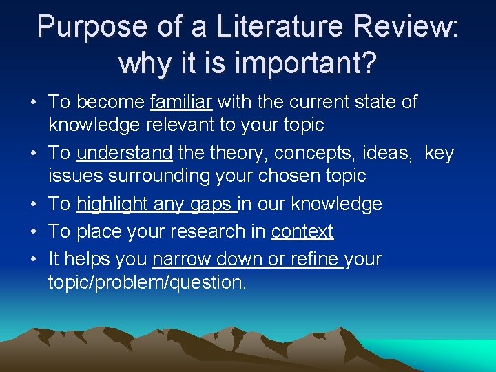 Purpose of a Literature Review: why it is important? • To become familiar with