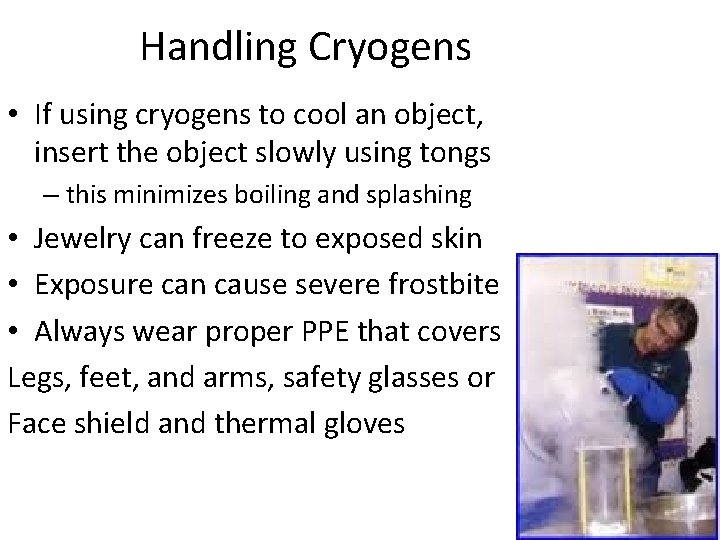 Handling Cryogens • If using cryogens to cool an object, insert the object slowly