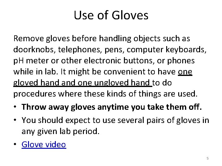 Use of Gloves Remove gloves before handling objects such as doorknobs, telephones, pens, computer