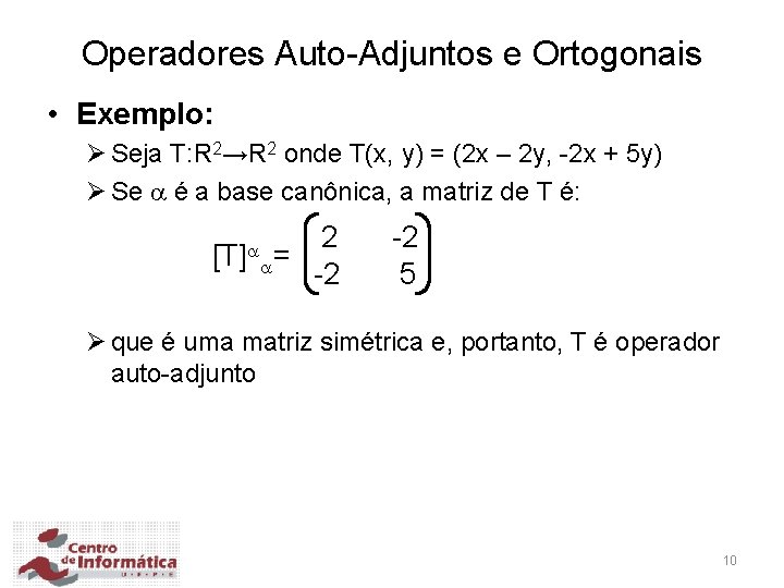 Operadores Auto-Adjuntos e Ortogonais • Exemplo: Ø Seja T: R 2→R 2 onde T(x,